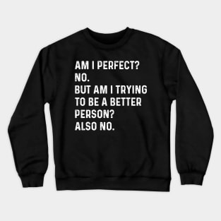 Am I perfect? No. - Funny Saying Crewneck Sweatshirt